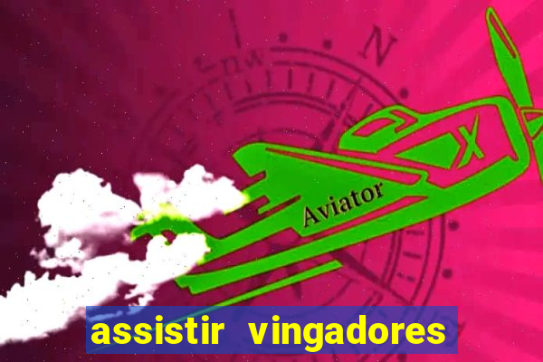 assistir vingadores ultimato completo dublado gratis